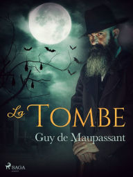 Title: La Tombe, Author: Guy de Maupassant
