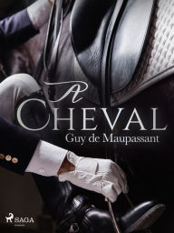 Title: À Cheval, Author: Guy de Maupassant