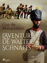 Title: L'Aventure de Walter Schnaffs, Author: Guy de Maupassant