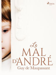 Title: Le Mal d'André, Author: Guy de Maupassant