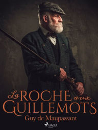 Title: La Roche aux Guillemots, Author: Guy de Maupassant