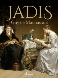 Title: Jadis, Author: Guy de Maupassant