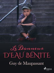 Title: Le Donneur d'eau bénite, Author: Guy de Maupassant