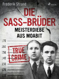 Title: Die Sass-Brüder: Meisterdiebe aus Moabit, Author: Frederik Strand