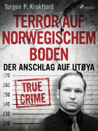 Title: Terror auf norwegischem Boden: Der Anschlag auf Utøya, Author: Torgeir P. Krokfjord