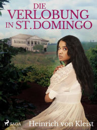 Title: Die Verlobung in St. Domingo, Author: Heinrich Von Kleist