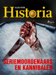 Title: Seriemoordenaars en kannibalen, Author: Alles Over Historia