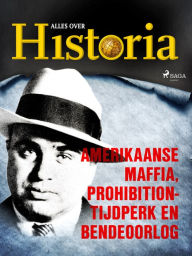 Title: Amerikaanse maffia, prohibition-tijdperk en bendeoorlog, Author: Alles Over Historia