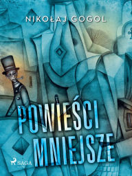 Title: Powiesci mniejsze, Author: Nikolaj Gogol