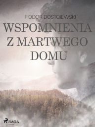 Title: Wspomnienia z martwego domu, Author: Fiodor Dostojewski