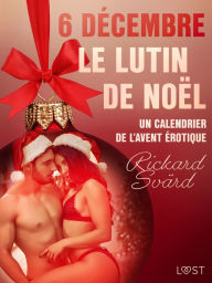 Title: 6 décembre : Le Lutin de Noël - Un calendrier de l'Avent érotique, Author: Rickard Svärd