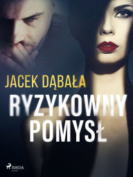 Title: Ryzykowny pomysl, Author: Jacek Dabala