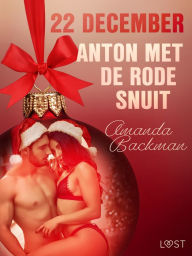 Title: 22 december: Anton met de rode snuit - een erotische adventskalender, Author: Amanda Backman