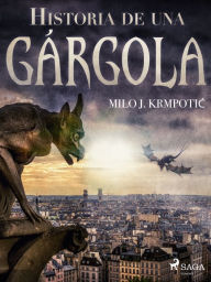 Title: Historia de una gárgola, Author: Milo J. Krmpotic