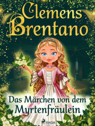 Title: Das Märchen von dem Myrtenfräulein, Author: Clemens Brentano