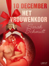 Title: 10 december: Het vrouwenkoor - een erotische adventskalender, Author: Sarah Schmidt