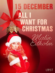 Title: 15 december: All I want for Christmas - een erotische adventskalender, Author: Malin Edholm
