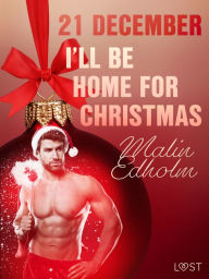 Title: 21 december: I'll be home for Christmas - een erotische adventskalender, Author: Malin Edholm