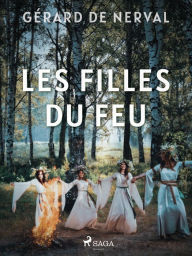 Title: Les Filles du Feu, Author: Gérard de Nerval