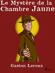 Title: Le Mystère de la Chambre Jaune, Author: Gaston Leroux