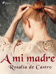 Title: A mi madre, Author: Rosalía de Castro
