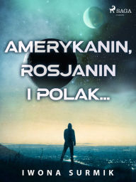 Title: Amerykanin, Rosjanin i Polak..., Author: Iwona Surmik