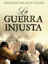 Title: La guerra injusta, Author: Armando Palacio Valdés