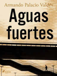 Title: Aguas fuertes, Author: Armando Palacio Valdés
