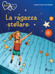 Title: Klara con la K 10 - La ragazza stellare, Author: Line Kyed Knudsen