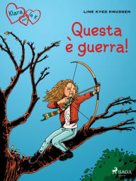 Title: Klara con la K 6 - Questa è guerra!, Author: Line Kyed Knudsen