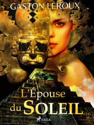 Title: L'Épouse du Soleil, Author: Gaston Leroux