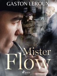 Title: Mister Flow, Author: Gaston Leroux