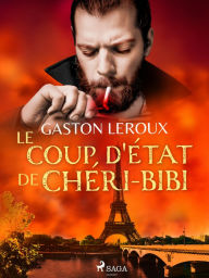 Title: Le Coup d'État de Chéri-Bibi, Author: Gaston Leroux