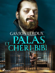 Title: Palas et Chéri-Bibi, Author: Gaston Leroux