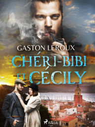 Title: Chéri-Bibi et Cécily, Author: Gaston Leroux