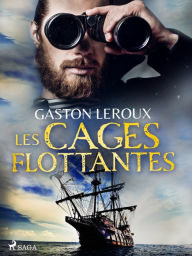 Title: Les Cages Flottantes, Author: Gaston Leroux