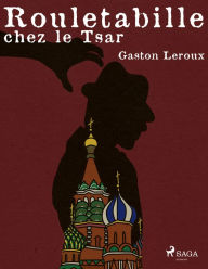 Title: Rouletabille chez le Tsar, Author: Gaston Leroux