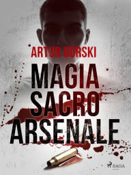 Title: Magia Sacro Arsenale, Author: Artur Górski