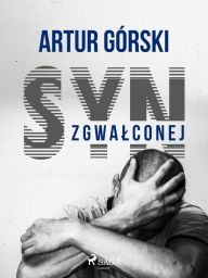 Title: Syn zgwalconej, Author: Artur Górski