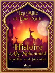 Title: Histoire d'Aly Mohammed le joaillier, ou du faux calife, Author: - Les Mille Et Une Nuits