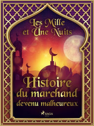 Title: Histoire du marchand devenu malheureux, Author: - Les Mille Et Une Nuits