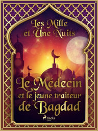 Title: Le Médecin et le jeune traiteur de Bagdad, Author: - Les Mille Et Une Nuits