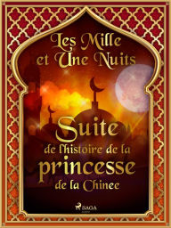 Title: Suite de l'histoire de la princesse de la Chine, Author: - Les Mille Et Une Nuits