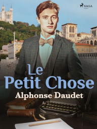 Title: Le Petit Chose, Author: Alphonse Daudet