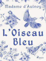 Title: L'Oiseau Bleu, Author: Madame D'aulnoy