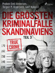 Title: Die größten Kriminalfälle Skandinaviens - Teil 3, Author: Torgeir P. Krokfjord