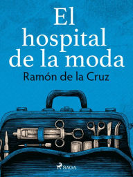 Title: El hospital de la moda, Author: Ramón de la Cruz