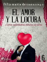 Title: VI: El amor y la locura y otras inolvidables fábulas en verso, Author: Félix María de Samaniego