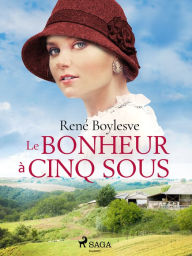 Title: Le Bonheur à Cinq Sous, Author: René Boylesve