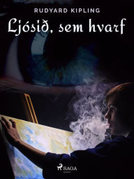 Title: Ljósið, sem hvarf, Author: Rudyard Kipling